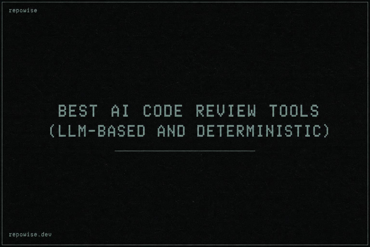 Best AI Code Review Tools (LLM-Based and Deterministic)