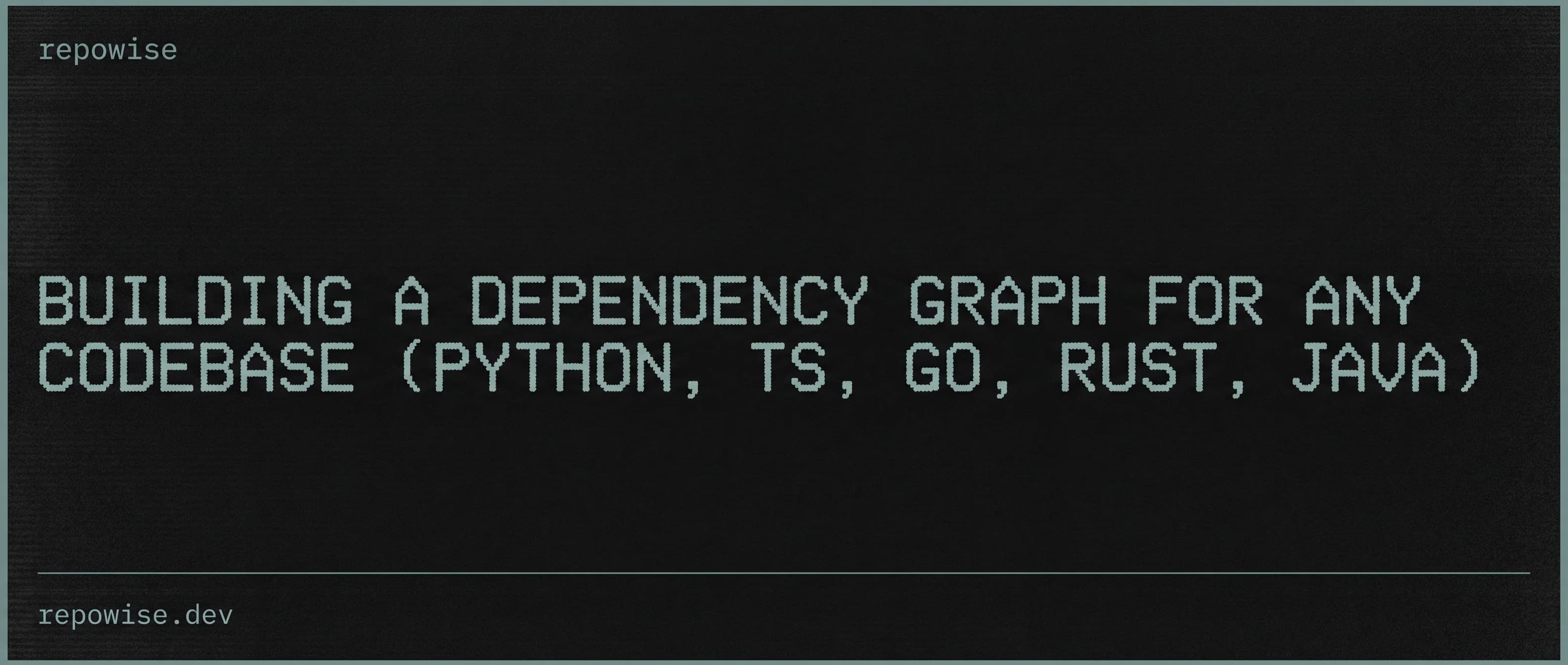 Building a Dependency Graph for Any Codebase (Python, TS, Go, Rust, Java)