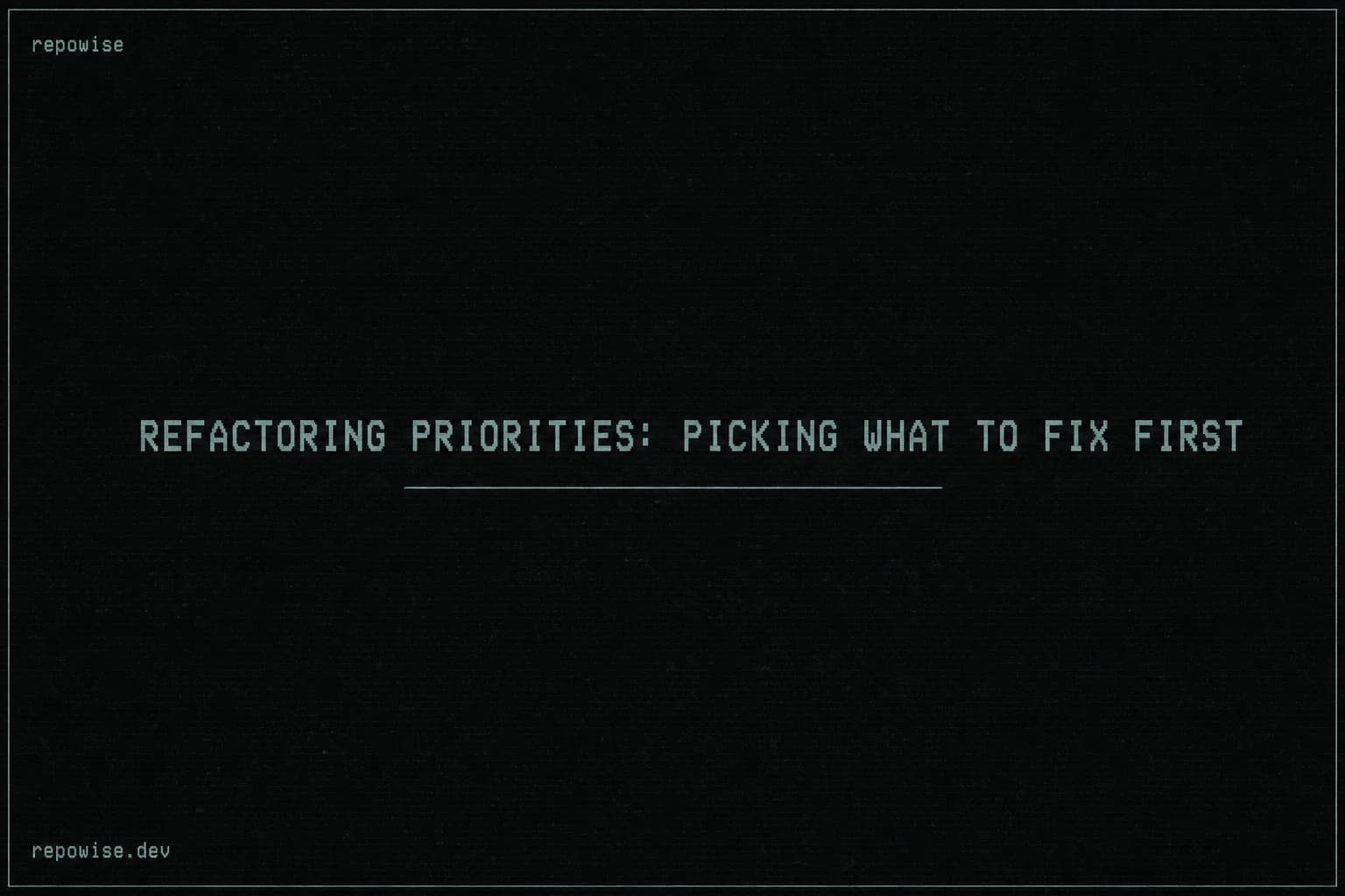 Refactoring Priorities: Picking What to Fix First