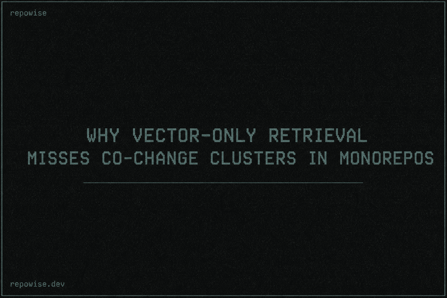 Why vector-only retrieval misses co-change clusters in monorepos