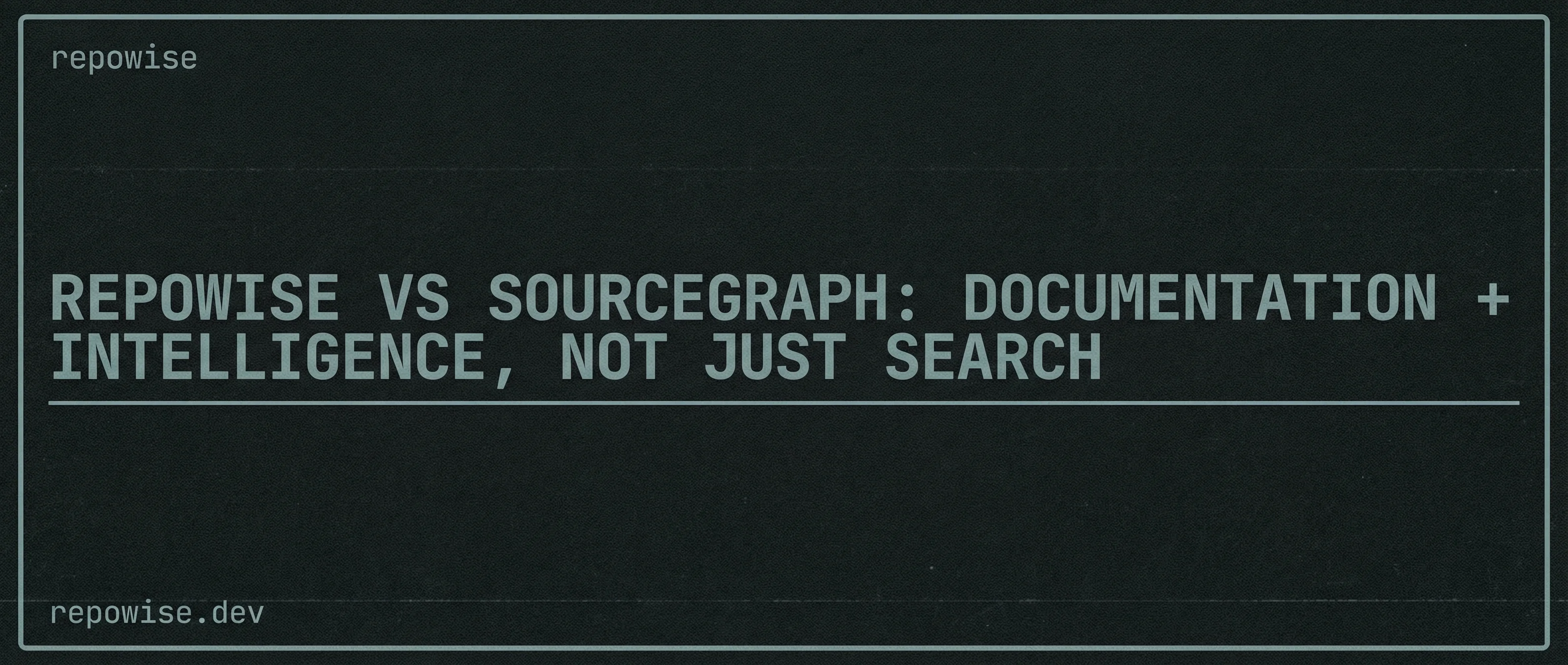 repowise vs Sourcegraph: Documentation + Intelligence, Not Just Search